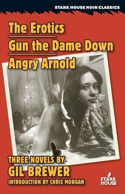 The Erotics / Gun the Dame Down / Angry Arnold Paperback Stark House Press