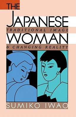 The Japanese Woman: Traditional Image and Changing Reality Paperback Free Press