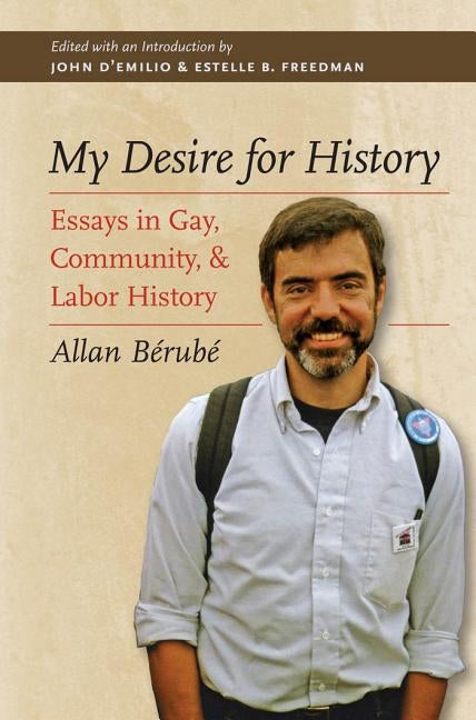 My Desire for History: Essays in Gay, Community, and Labor History Paperback University of North Carolina Press