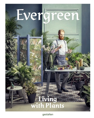 Evergreen: Living with Plants by Gestalten
