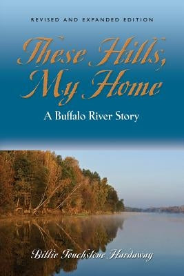 These Hills, My Home: A Buffalo River Story Paperback Booklocker.com
