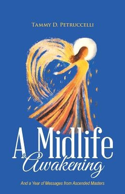 A Midlife Awakening: And a Year of Messages from Ascended Masters Paperback Balboa Press