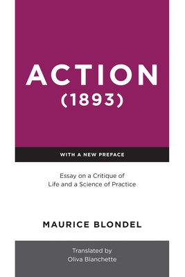Action (1893): Essay on a Critique of Life and a Science of Practice Paperback University of Notre Dame Press