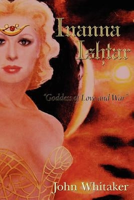 Inanna/Ishtar: Goddess of Love and War Paperback Createspace Independent Publishing Platform