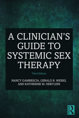 A Clinician's Guide to Systemic Sex Therapy by Gambescia, Nancy