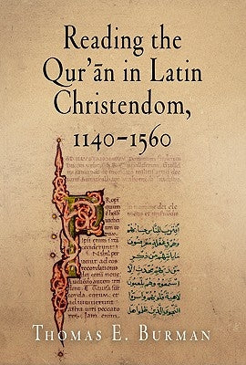 Reading the Qur'ān in Latin Christendom, 1140-1560 Paperback University of Pennsylvania Press