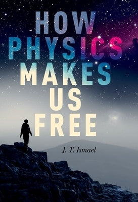 How Physics Makes Us Free Paperback Oxford University Press, USA