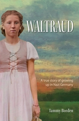 Waltraud: A True Story of Growing Up in Nazi Germany Paperback Independently Published