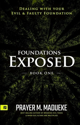 Foundations Exposed (Book 1): Dealing with your Evil & Faulty Foundation Paperback Independently Published