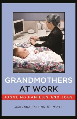 Grandmothers at Work: Juggling Families and Jobs Paperback New York University Press