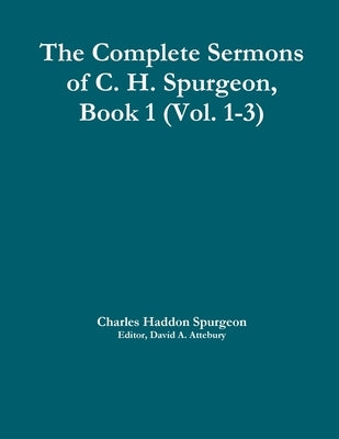 The Complete Sermons of C. H. Spurgeon, Book 1 (Vol. 1-3) Paperback Lulu.com