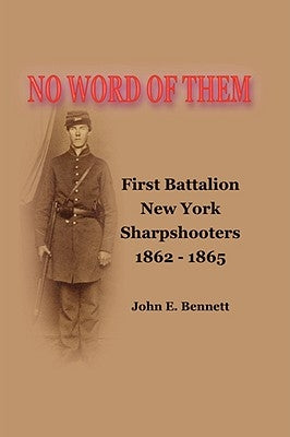 No Word of Them: First Battalion New York Sharpshooters, 1862-1865 Paperback Lulu.com