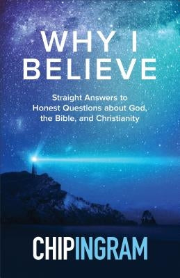 Why I Believe: Straight Answers to Honest Questions about God, the Bible, and Christianity Paperback Baker Books