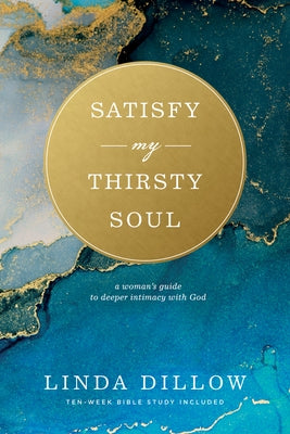 Satisfy My Thirsty Soul: A Woman's Guide to Deeper Intimacy with God Paperback NavPress Publishing Group