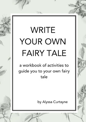 Write Your Own Fairy Tale: A workbook of activities to lead you to your own fairy tale Paperback Rising Spirit; Where Great Ideas Grow