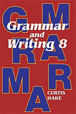 Saxon Grammar and Writing Student Textbook Grade 8 2009 Stephen Hake Grammar
