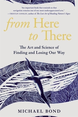 From Here to There: The Art and Science of Finding and Losing Our Way Paperback Belknap Press