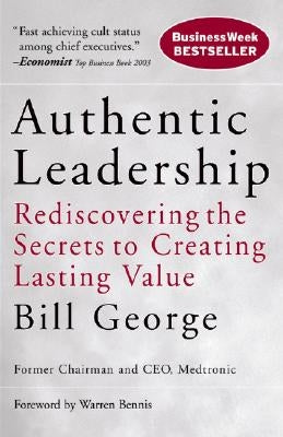 Authentic Leadership: Rediscovering the Secrets to Creating Lasting Value Paperback Jossey-Bass