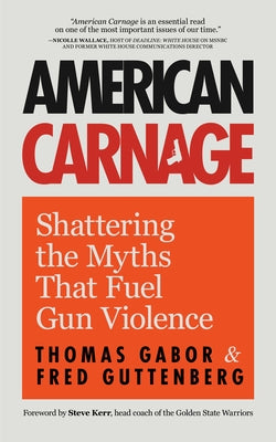 American Carnage: Shattering the Myths That Fuel Gun Violence (School Safety, Violence in Society) Paperback Mango