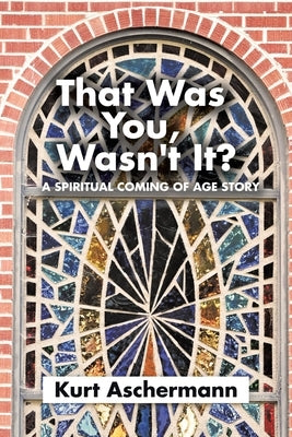 That Was You, Wasn't It?: A Spiritual Coming-Of-Age Story Paperback Xlibris Us