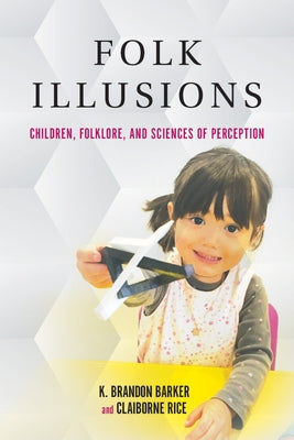 Folk Illusions: Children, Folklore, and Sciences of Perception Paperback Indiana University Press (Ips)