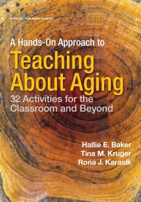A Hands-On Approach to Teaching about Aging: 32 Activities for the Classroom and Beyond Paperback Springer Publishing Company