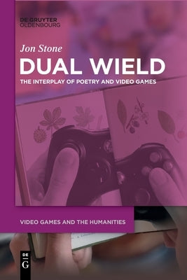Dual Wield: The Interplay of Poetry and Video Games Paperback Walter de Gruyter
