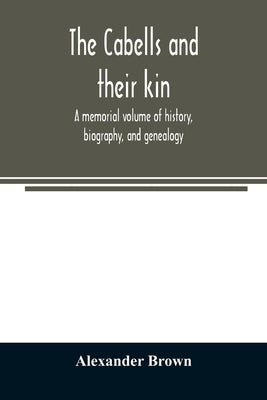 The Cabells and their kin. A memorial volume of history, biography, and genealogy Paperback Alpha Edition