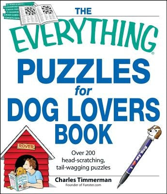 The Everything Puzzles for Dog Lovers Book: Over 200 Head-Scratching, Tail-Wagging Puzzles Everything