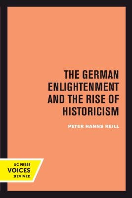 The German Enlightenment and the Rise of Historicism Paperback University of California Press