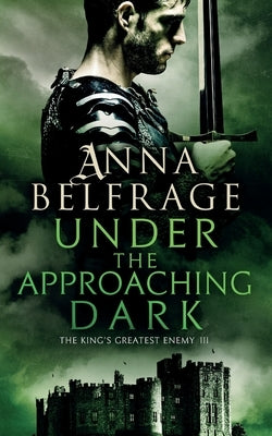 Under the Approaching Dark: The King's Greatest Enemy Paperback Troubador Publishing