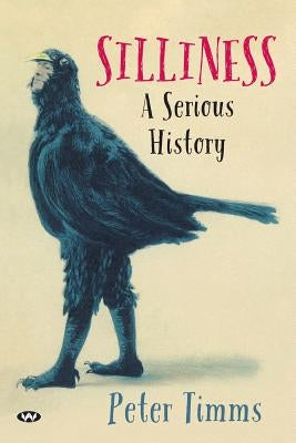 Silliness: A serious history Paperback Wakefield Press