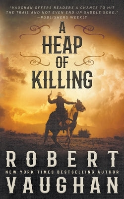 A Heap of Killing: A Classic Western Adventure Paperback Wolfpack Publishing LLC