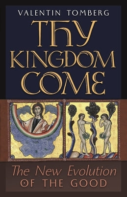 Thy Kingdom Come: The New Evolution of the Good Paperback Angelico Press