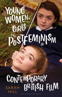 Young Women, Girls and Postfeminism in Contemporary British Film Paperback Bloomsbury Publishing PLC
