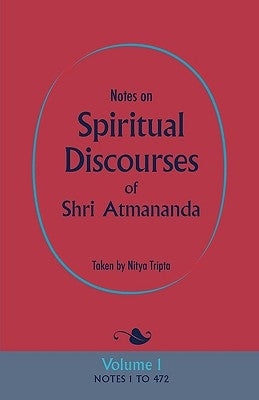 Notes on Spiritual Discourses of Shri Atmananda: Volume 1 by Shri Atmananda