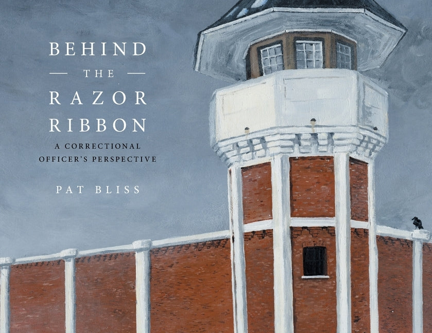 Behind the Razor Ribbon: A Correctional Officer's Perspective Paperback FriesenPress