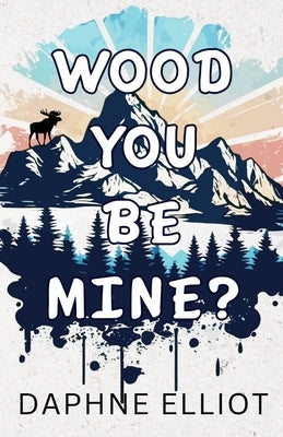 Wood You Be Mine? Paperback Melody Publishing, LLC