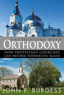 Encounters with Orthodoxy: How Protestant Churches Can Reform Themselves Again Paperback Westminster John Knox Press
