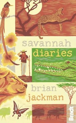 Savannah Diaries: A Celebration of Africa's Big Cat Country Paperback Bradt Travel Guides