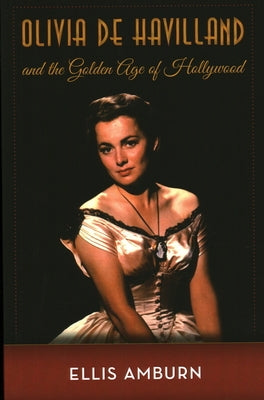 Olivia de Havilland and the Golden Age of Hollywood Paperback Lyons Press