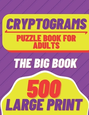 cryptograms: puzzle book for adults 500 Large Print The Big Book Puzzles to Sharp your mind Paperback Independently Published