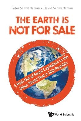 Earth Is Not for Sale, The: A Path Out of Fossil Capitalism to the Other World That Is Still Possible Paperback World Scientific Publishing Company