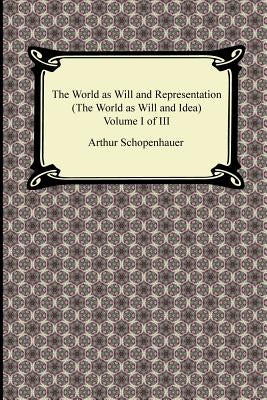 The World as Will and Representation (the World as Will and Idea), Volume I of III Paperback Digireads.com