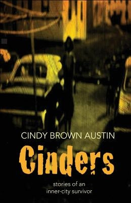Cinders: Stories of an Inner-City Survivor by Austin, Cindy Brown