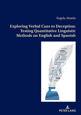 Exploring Verbal Cues to Deception: Testing Quantitative Linguistic Methods on English and Spanish Paperback Peter Lang Group Ag, International Academic P