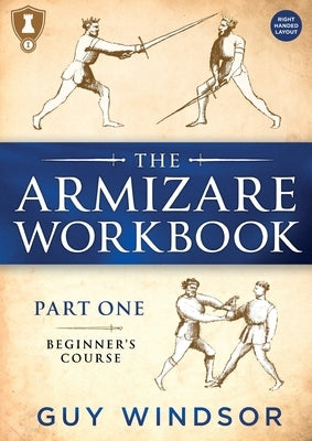 The Armizare Workbook: Part One: The Beginners' Course, Right-Handed version Paperback Swordschool Ltd