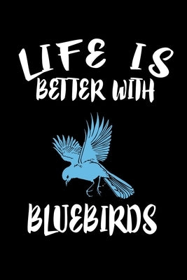 Life Is Better With Bluebirds: Animal Nature Collection Paperback Independently Published