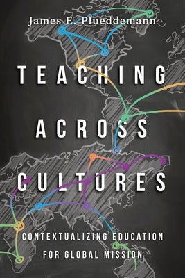 Teaching Across Cultures: Contextualizing Education for Global Mission Paperback IVP Academic