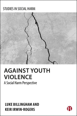 Against Youth Violence: A Social Harm Perspective by Billingham, Luke